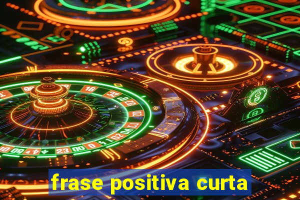 frase positiva curta